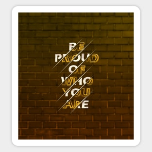 Typography Quote: Be Proud of Who You Are V02 Sticker